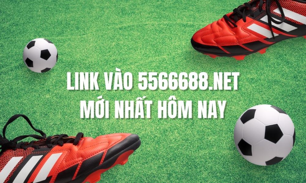 Link vào 5566688.net mới nhất hôm nay